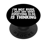 Funny I'm Not Rude I Just Say What Everyone Else is Thinking PopSockets PopGrip Adhésif