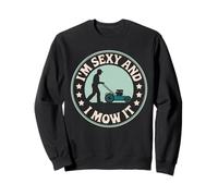 Funny Im Sexy and I Mow It Saying Tondeuse à Gazon Humour Femmes Hommes Sweatshirt