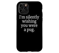 Funny I'm Silently Wishing You Were A Pug - Pug Owner & Fan Coque pour iPhone 11 Pro