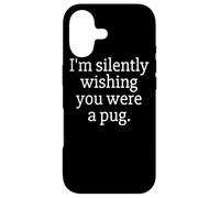 Funny I'm Silently Wishing You Were A Pug - Pug Owner & Fan Coque pour iPhone 17