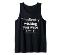 Funny I'm Silently Wishing You Were A Pug - Pug Owner & Fan Débardeur