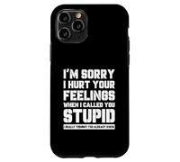 Funny I'm Sory I Hurt Your Feelings When I Called You Stupid Coque pour iPhone 11 Pro