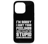 Funny I'm Sory I Hurt Your Feelings When I Called You Stupid Coque pour iPhone 13 Pro