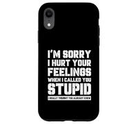 Funny I'm Sory I Hurt Your Feelings When I Called You Stupid Coque pour iPhone XR