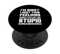 Funny I'm Sory I Hurt Your Feelings When I Called You Stupid PopSockets PopGrip Adhésif