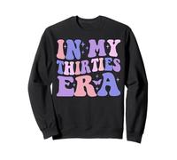 Funny in My Thirties 30s Era Groovy, 30 Ans et Anniversaire Sweatshirt