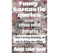 Funny, inspirational quotes, adult coloring book, coloring book for adults, color me quotes, 78 pages,no back to back pages, humerous color-book for ... easy to color patterns, fun and bold images.