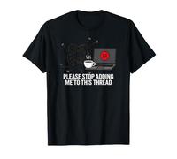Funny IT Support Please Stop Adding Me to This Thread T-Shirt