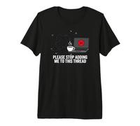 Funny IT Support Please Stop Adding Me to This Thread T-Shirt Haut de Gamme