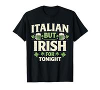Funny Italian But Irish for Tonight Shirt St. Patricks Day T-Shirt