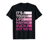 Funny It's A Tough Life Having Such A Hot Wife Proud Husband T-Shirt