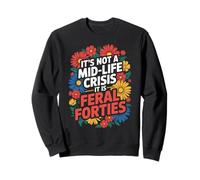 Funny It's Not A Midlife Crisis Saying Feral Forties Adulte Sweatshirt