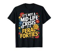 Funny It's Not A Midlife Crisis Saying Feral Forties Adulte T-Shirt