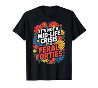 Funny It's Not A Midlife Crisis Saying Feral Forties Adulte T-Shirt