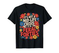 Funny It's Not A Midlife Crisis Saying Feral Forties Adulte T-Shirt