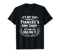 Funny It's Not Easy Being My Fiancée's Arm Candy Joke T-Shirt