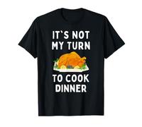 Funny It's Not My Turn to Cook Dinner Men Women Student T-Shirt