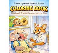 Funny Japanese Animal School Coloring Book: Hilarious & Chaotic Classroom Stories for Adults