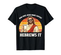 Funny Jesus Coffee How Does Jesus Make His Coffee? T-Shirt