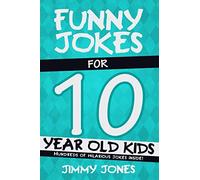 Funny Jokes For 10 Year Old Kids: Hundreds of really funny, hilarious Jokes, Riddles, Tongue Twisters and Knock Knock Jokes for 10 year old kids!