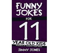 Funny Jokes For 11 Year Old Kids: Hundreds of really funny, hilarious Jokes, Riddles, Tongue Twisters and Knock Knock Jokes for 11 year old kids!