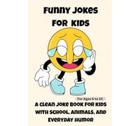 Funny Jokes for Kids: A Clean Joke Book for Kids with School, Animals, and Everyday Humor | For Ages 6 to 10