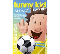 Funny Kid Seriously Soccer (Funny Kid, #14) The new book in the hilarious, laugh-out-loud children's series for 2025 from million-copy mega-bestselling author Matt Stanton - Matt Stanton - ABC Books -
