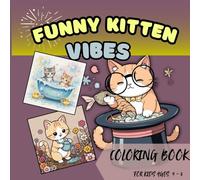 Funny Kitten Vibes: Silly Cats, Sweet Moments and Lots to Color | 45+ Amazing Funny Cats Illustrations | For Kids Ages 4 - 8, Girls & Boys | Gift for Kitten Lovers