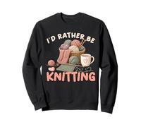 Funny Knitting I Would Rather Be Knitting Humour Lovers Sweatshirt