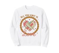 Funny Knitting Lover All You Knit is Love Yarn Mom Knitting Sweatshirt