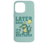 Funny Later Bruh It's My Birthday Alligator Pun Graphique pour Enfants Coque pour iPhone 14 Pro Max