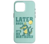 Funny Later Bruh It's My Birthday Alligator Pun Graphique pour Enfants Coque pour iPhone 16 Pro Max