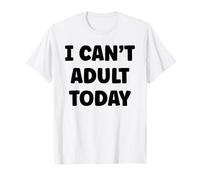 Funny Lazy Humor Quote I Can’t Adult Today T-Shirt