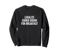 Funny Legalize Cookie Dough for Breakfast Snacky Snack Meme Sweatshirt