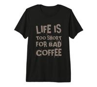 Funny Life is Too Short to Drink Bad Coffee Caffeine Citations T-Shirt Haut de Gamme