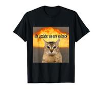 Funny Life Update We are So Back Cat Meme Sarcastic Humor T-Shirt