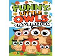 Funny Little Owls Coloring Fun: Cute Owl Coloring Book For Kids And Adults