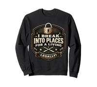 Funny Locksmith I Break Into Places for A Living Legal Joke Sweatshirt