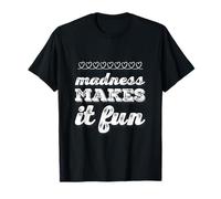 Funny Madness Citations Mad Text Funny Madness Makes It Fun T-Shirt