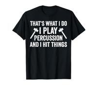 Funny Marching Band Drummers Percussion I Hit Things T-Shirt
