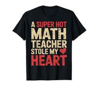 Funny Math A Super Hot Math Teacher Stole My Heart Valentine T-Shirt
