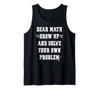 Funny Math Quote for Girls Boys Teens Men Women Dear Math Débardeur