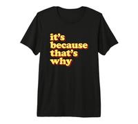 Funny Meme It's Because That's Why T-Shirt Haut de Gamme