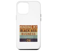 Funny Minding My Black Ass Business poursuit l'histoire des Noirs Coque pour iPhone 12 Pro Max