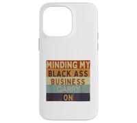 Funny Minding My Black Ass Business poursuit l'histoire des Noirs Coque pour iPhone 14 Pro Max