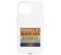 Funny Minding My Black Ass Business poursuit l'histoire des Noirs Coque pour iPhone 15
