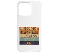 Funny Minding My Black Ass Business poursuit l'histoire des Noirs Coque pour iPhone 15 Pro Max