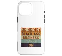 Funny Minding My Black Ass Business poursuit l'histoire des Noirs Coque pour iPhone 16 Pro Max