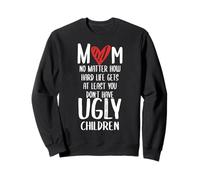 Funny Mom Mother's Day No Ugly Children Citation Sarcastique Sweatshirt