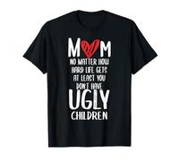 Funny Mom Mother's Day No Ugly Children Citation Sarcastique T-Shirt